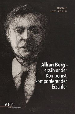 Alban Berg - erzählender Komponist, komponierender Erzähler - Jost-Rösch, Nicole
