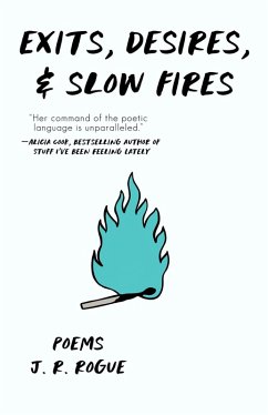 Exits, Desires, & Slow Fires: Poems (eBook, ePUB) - Rogue, J. R. Exits, Desires, & Slow Fires: Poems (eBook, ePUB) - Rogue, J. R.
