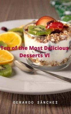Ten of the Most Delicious Desserts VI (eBook, ePUB) - Sánchez, Gerardo