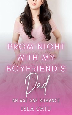 Prom Night with My Boyfriend's Dad: An Age Gap Romance (eBook, ePUB) - Chiu, Isla