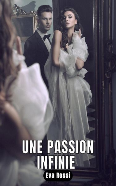 Une passion infinie (eBook, ePUB) Une passion infinie (eBook, ePUB)