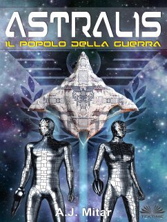 Astralis - Il Popolo Della Guerra (eBook, ePUB) - Mitar, A.J.
