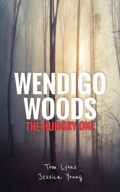 Wendigo Woods: The Hungry One (eBook, ePUB) - Lyons, Tom; Young, Jessica