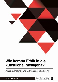 Wie kommt Ethik in die künstliche Intelligenz? Prinzipien, Merkmale und Leitlinien einer ethischen KI (eBook, PDF)