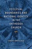Ecclesial Boundaries and National Identity in the Orthodox Church (eBook, ePUB)