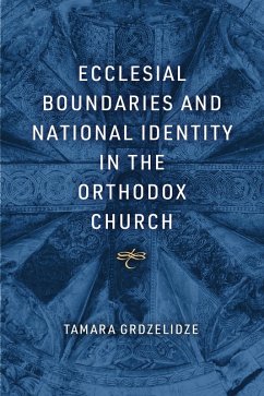 Ecclesial Boundaries and National Identity in the Orthodox Church (eBook, ePUB) - Grdzelidze, Tamara