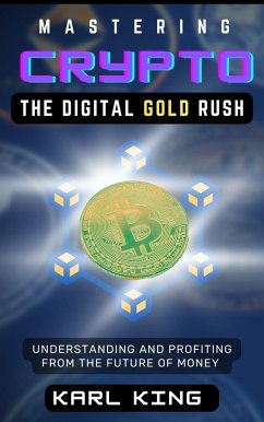 Mastering Crypto, The Digital Gold Rush (eBook, ePUB) - King, Karl