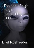 The son of high magic surrounding the elect (Aliens and parallel worlds, #4) (eBook, ePUB)