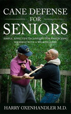 Cane Defense for Seniors: Simple Effective Techniques for Protecting Yourself with a Walking Cane (eBook, ePUB) - Oxenhandler, Harry