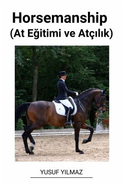 Horsemanship (At Egitimi ve Atçilik) (eBook, ePUB) - Yilmaz, Yusuf