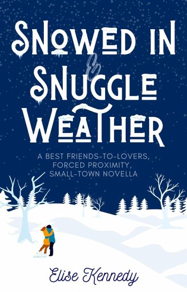 Snowed In & Snuggle Weather: A Best Friends to Lovers, Forced Proximity, Small-town Novella (Only One Cozy Bed, #4) (eBook, ePUB)