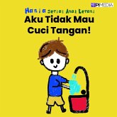 Aku Tidak Mau Cuci Tangan! (Serial Anak Berani, #3) (eBook, ePUB)