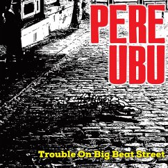 Trouble On Big Beat Street (Black Vinyl) - Pere Ubu