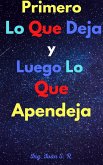 Primero Lo Que Deja Y Luego Lo Que Apendeja (eBook, ePUB)