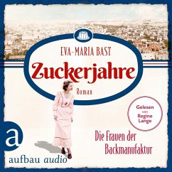 Zuckerjahre - Die Frauen der Backmanufaktur / Die Backdynastie Bd. 2 (MP3-Download) - Bast, Eva-Maria