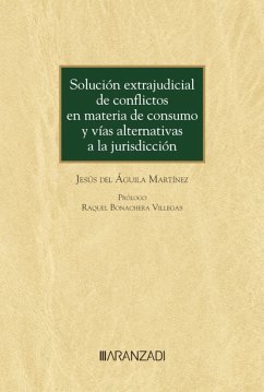 Solución extrajudicial de conflictos en materia de consumo y vías alternativas a la jurisdicción (eBook, ePUB) - del Águila Martinez, Jesús