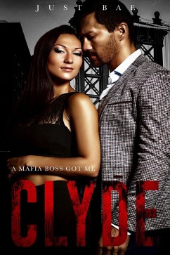 A Mafia Boss Got Me: Clyde (Just Bae's Dark Mafia Romance Collection, #4) (eBook, ePUB) - Bae, Just