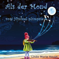 Als der Mond vom Himmel plumpste - Haupt, Linda Marie Als der Mond vom Himmel plumpste - Haupt, Linda Marie
