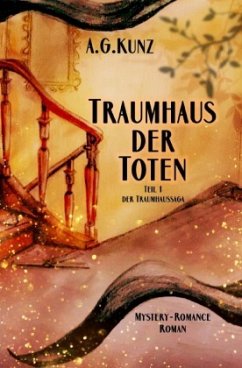 Die Traumhaussaga - Teil 1 - Traumhaus der Toten - Kunz, A.G.