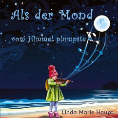 Als der Mond vom Himmel plumpste - Haupt, Linda Marie