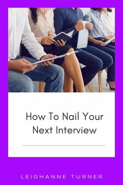 How To Nail Your Next Interview (eBook, ePUB) - Turner, Leighanne