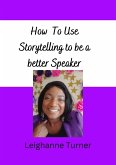 How To Use Storytelling To Be A Better Speaker (eBook, ePUB)