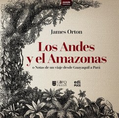 Los Andes y el Amazonas o Notas de un viaje desde Guayaquil a Pará (eBook, ePUB) - Orton, James
