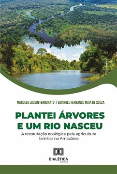 Plantei árvores e um rio nasceu (eBook, ePUB) - Ferronato, Marcelo Lucian; Souza, Emanuel Fernando Maia de