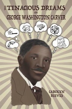 The Tenacious Dreams of George Washington Carver (eBook, ePUB) - Reeves, Carolyn