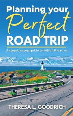 Planning Your Perfect Road Trip (eBook, ePUB) - Goodrich, Theresa L.