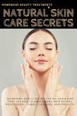 Homemade Beauty Treatments & Natural Skin Care Secrets: 150 Natural Beauty Recipes for All Skin & Hair Types You Need to Make Organic Bath Recipes, Moisturizers, Toners, Cleansers, Hair Products (eBook, ePUB)