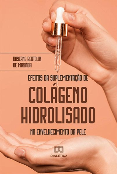 Efeitos da Suplementação de Colágeno Hidrolisado no envelhecimento da pele (eBook, ePUB) Efeitos da Suplementação de Colágeno Hidrolisado no envelhecimento da pele (eBook, ePUB)