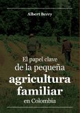 El papel clave de la pequeña agricultura familiar en Colombia (eBook, ePUB)