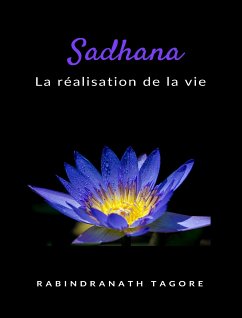 Sadhana - la réalisation de la vie (traduit) (eBook, ePUB) - Rabindranath Tagore, Sir