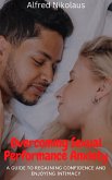 Overcoming Sexual Performance Anxiety A Guide to Regaining Confidence and Enjoying Intimacy (eBook, ePUB)