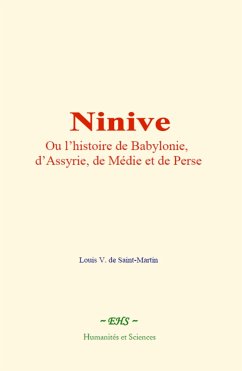 Ninive, ou l’histoire de Babylonie, d’Assyrie, de Médie et de Perse (eBook, ePUB) - De Saint-Martin, Louis V.