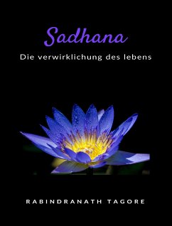 Sadhana - die verwirklichung des lebens (übersetzt) (eBook, ePUB) - Rabindranath Tagore, Sir