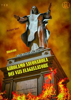 Girolamo Savonarola dei vizi flagellatore (eBook, ePUB) - Vari, Autori