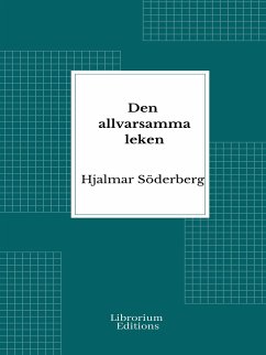 Den allvarsamma leken (eBook, ePUB) - Söderberg, Hjalmar
