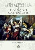 Padisah Kadinlari - Gravürlerle Osmanli Sarayi Ciltli