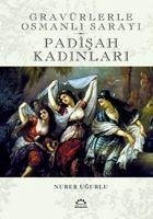 Padisah Kadinlari - Gravürlerle Osmanli Sarayi Ciltli - Ugurlu, Nurer