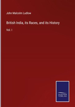 British India, its Races, and its History - Ludlow, John Malcolm