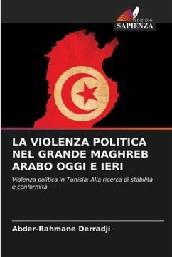 LA VIOLENZA POLITICA NEL GRANDE MAGHREB ARABO OGGI E IERI - Derradji, Abder-Rahmane