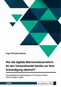 War die digitale Mehrwertsteuerreform für den Versandhandel bereits vor ihrer Ankündigung überholt? Inkompatibilität des Mehrwertsteuer-E-Commerce-Pakets mit der heutigen Logistik - Petukauskaite, Inga