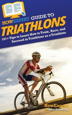 HowExpert Guide to Triathlons - Howexpert; Stoneking, Max