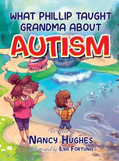 What Phillip Taught Grandma about Autism - Hughes, Nancy