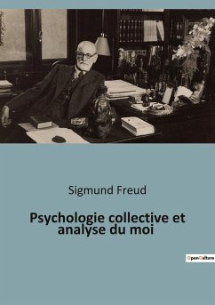 Psychologie collective et analyse du moi - Freud, Sigmund