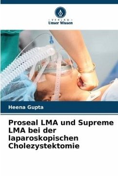 Proseal LMA und Supreme LMA bei der laparoskopischen Cholezystektomie - Gupta, Heena