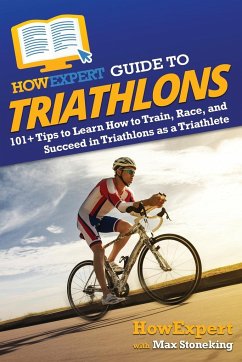 HowExpert Guide to Triathlons - Howexpert; Stoneking, Max