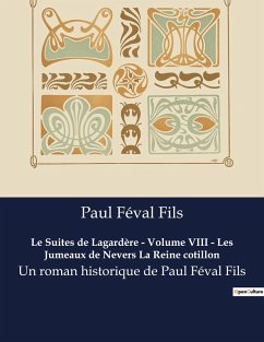 Le Suites de Lagardère - Volume VIII - Les Jumeaux de Nevers La Reine cotillon - Féval Fils, Paul